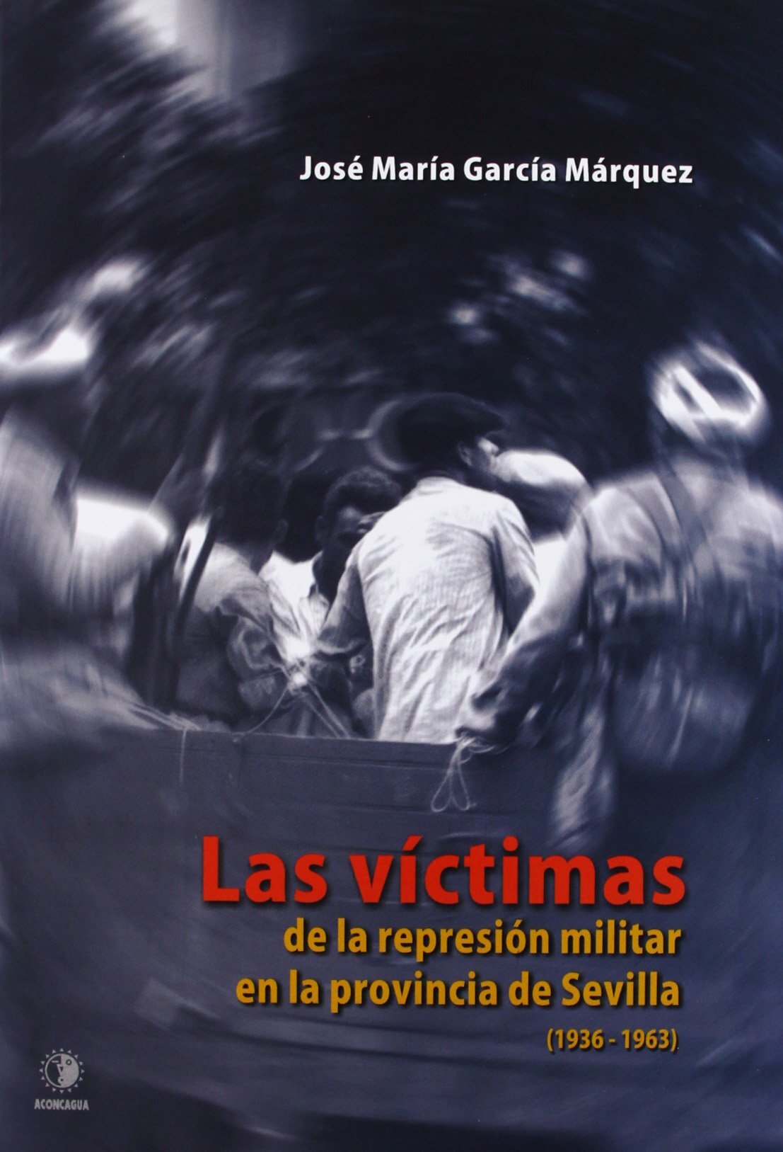 Las victimas de la represión militar en la provincia de Sevilla (1936-1963)