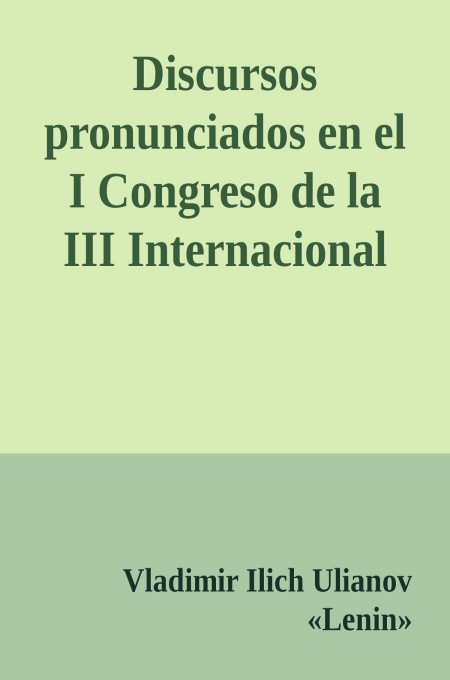 Discursos pronunciados en el I Congreso de la III Internacional